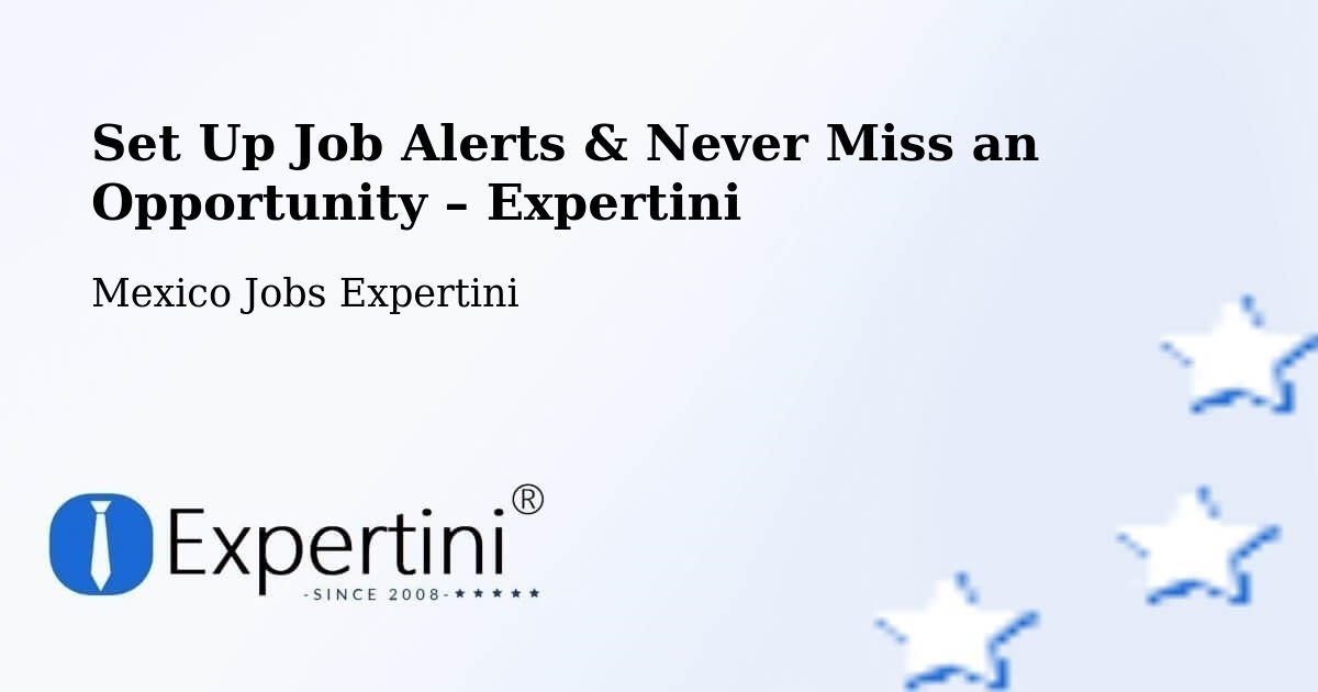 Job Alerts Guide – Get Notified About New Jobs in Esteros - Esteros, Mexico Jobs Expertini